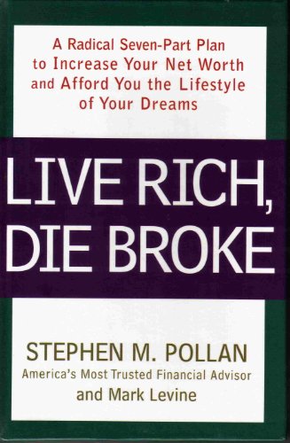 Live Rich, Die Broke: A Radical Seven-part Plan To Increase Your Net Worth And Afford You The Lifestyle Of Your Dreams