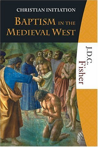Baptism in the Medieval West (Christian Initiation)