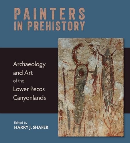 Painters in Prehistory: Archaeology and Art of the Lower Pecos Canyonlands
