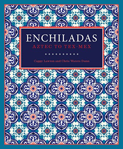 Enchiladas: Aztec to Tex-Mex