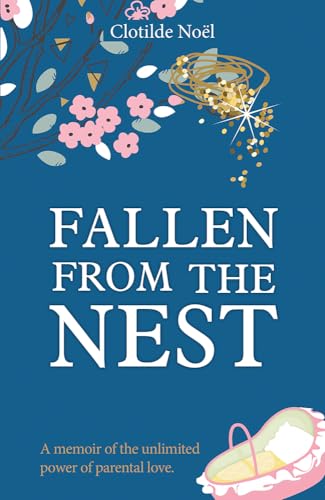 Fallen from the Nest: A Memoir of the Unlimited Power of Parental Love