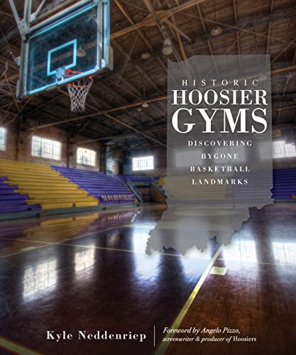 Historic Hoosier Gyms: Discovering Bygone Basketball Landmarks (Sports)