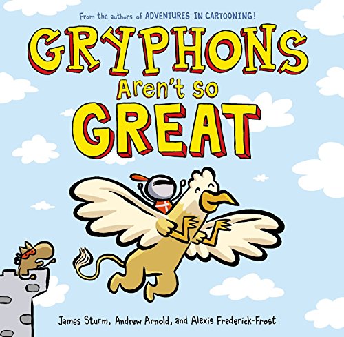Gryphons Aren't So Great (Adventures in Cartooning)