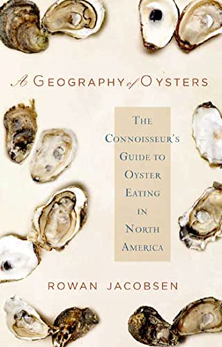 A Geography of Oysters: The Connoisseur's Guide to Oyster Eating in North America