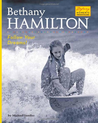 Bethany Hamilton: Follow Your Dreams! (Defining Moments: Overcoming Challenges)