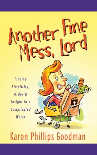 Another Fine Mess, Lord: Finding Simplicity, Order & Insight in a Complicated World