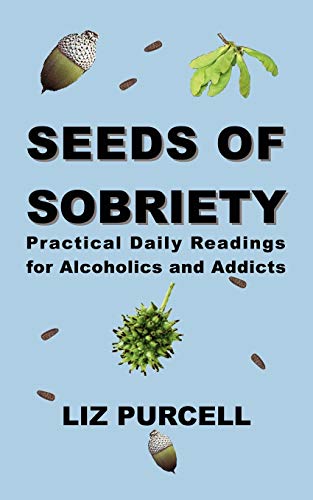 Seeds of Sobriety: Practical Daily Readings for Alcoholics and Addicts