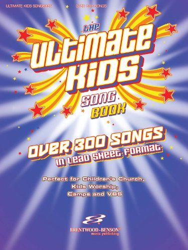 The Ultimate Kids Songbook: Over 300 Worship Songs in Lead Sheet Format