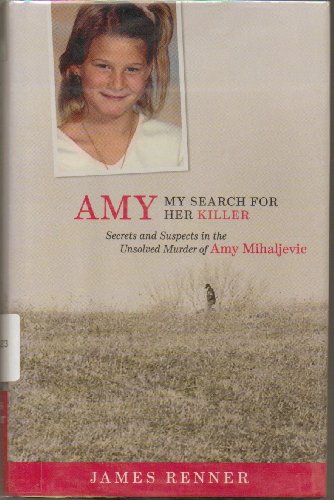 Amy: My Search for Her Killer: Secrets and Suspects in the Unsolved Murder of Amy Mihaljevic