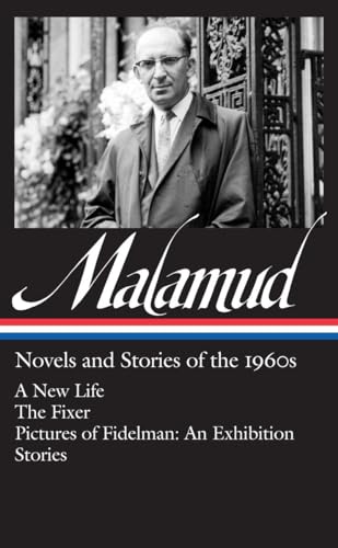 Bernard Malamud: Novels & Stories of the 1960s (LOA #249): A New Life / The Fixer / Pictures of Fidelman: An Exhibition / stories (Library of America Bernard Malamud Edition)