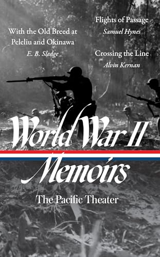 World War II Memoirs: The Pacific Theater (LOA #351): With the Old Breed at Peleliu and Okinawa / Flights of Passage / Crossing the Line (The Library of America 351)