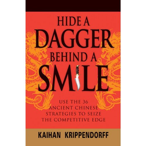 Hide a Dagger Behind a Smile: Use the 36 Ancient Chinese Strategies to Seize the Competitive Edge