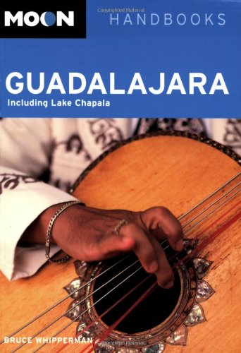 Moon Guadalajara: Including Lake Chapala (Moon Handbooks)