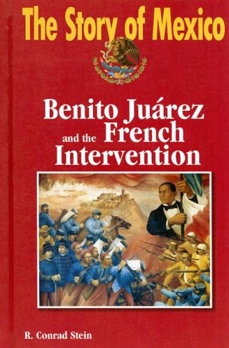 Benito Juarez and the French Intervention (The Story of Mexico)