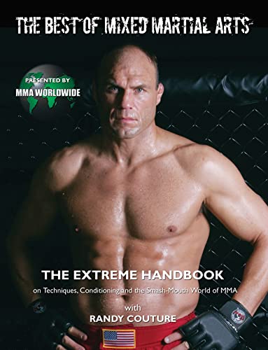 The Best of Mixed Martial Arts: The Extreme Handbook on Techniques Conditioning and the Smash-Mouth World of MMA