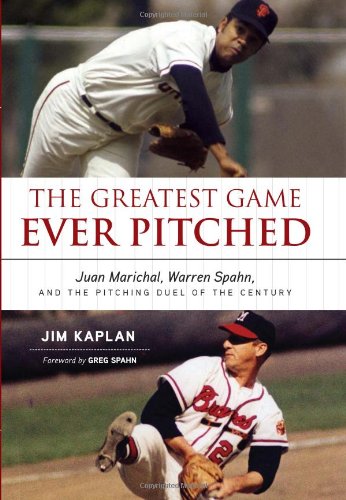 The Greatest Game Ever Pitched: Juan Marichal Warren Spahn and the Pitching Duel of the Century