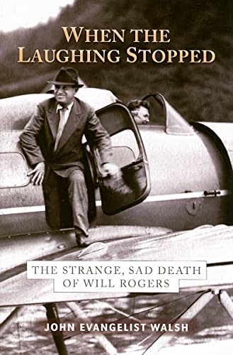 When the Laughing Stopped: The Strange Sad Death of Will Rogers