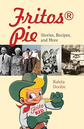 Fritos® Pie: Stories, Recipes, and More (Volume 24) (Tarleton State University Southwestern Studies in the Humanities)