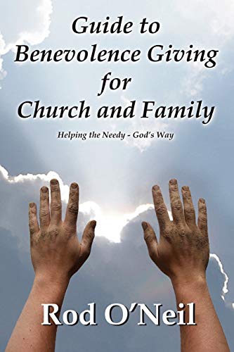 Guide To Benevolence Giving For Church And Family: Helping The Needy - God's Way