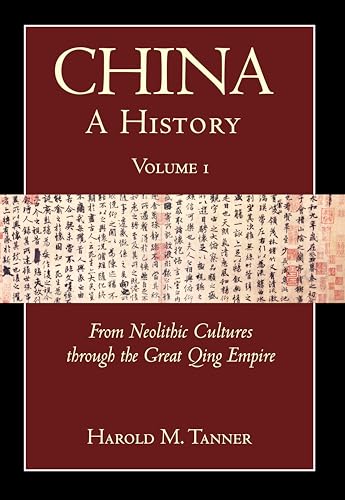 China: A History (Volume 1): From Neolithic Cultures through the Great Qing Empire, (10,000 BCE - 1799 CE)