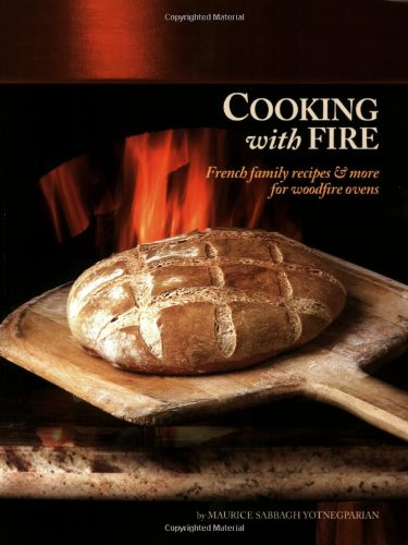 Cooking with Fire: French Family Recipes & More for Woodfire Ovens (Book & DVD)