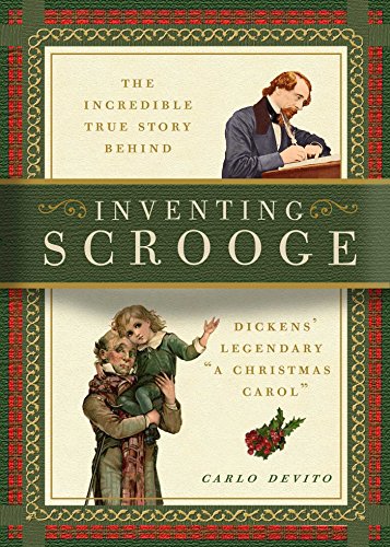 Inventing Scrooge: The Incredible True Story Behind Charles Dickens' Legendary "A Christmas Carol
