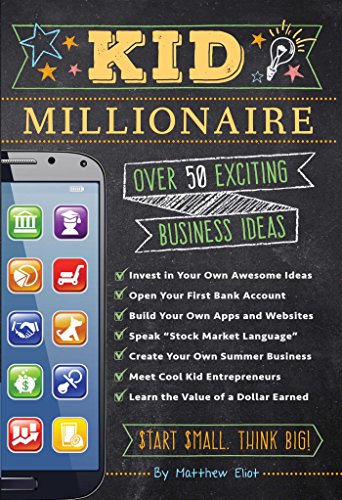Kid Millionaire: Over 50 Exciting Business Ideas