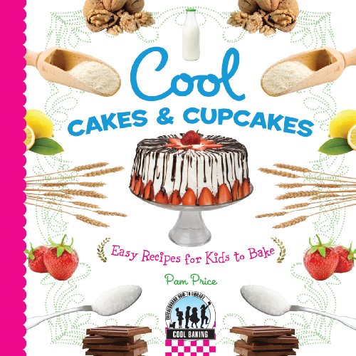 Cool Cakes & Cupcakes: Easy Recipes for Kids to Bake: Easy Recipes for Kids to Bake (Cool Baking)