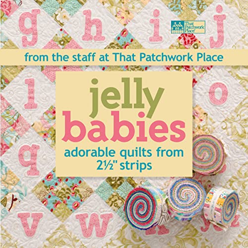Jelly Babies: Adorable Quilts from 2 1/2" Strips From the Staff at That Patchwork Place®