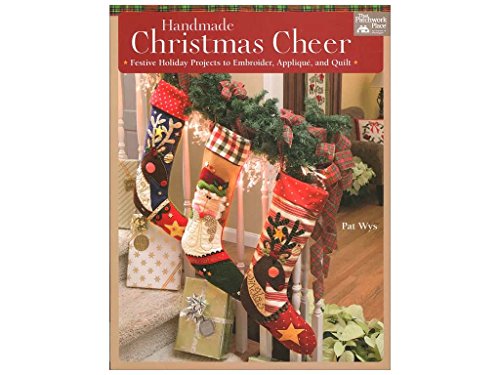 Handmade Christmas Cheer: Festive Holiday Projects to Embroider, Applique, and Quilt: Includes Patterns