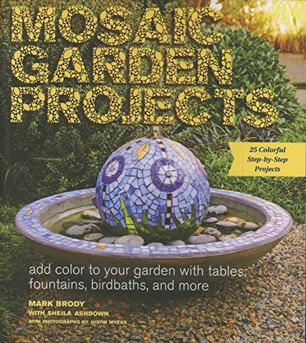 Mosaic Garden Projects: Add Color To Your Garden With Tables, Fountains, Bird Baths, And More