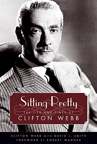 Sitting Pretty: The Life and Times of Clifton Webb (Hollywood Legends Series)