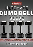 Men's Health Ultimate Dumbbell Guide: More Than 21,000 Moves Designed to Build Muscle, Increase Strength, and Burn Fat