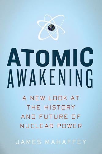 Atomic Awakening: A New Look at the History and Future of Nuclear Power