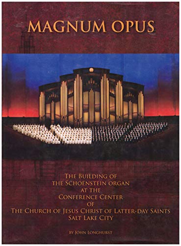 Magnum Opus, the Building of the Schoenstein Organ at the Conference Center of The Church of Jesus C