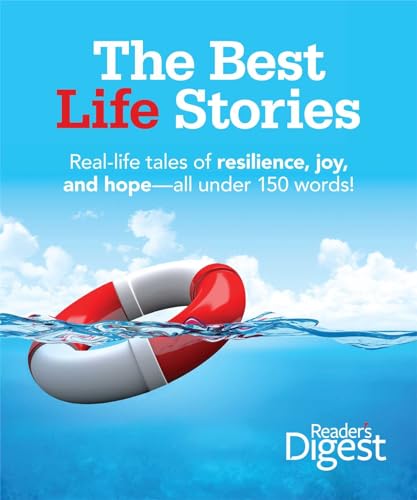 The Best Life Stories: 150 Real-life Tales of Resilience Joy and Hope-all 150 Words or Less!