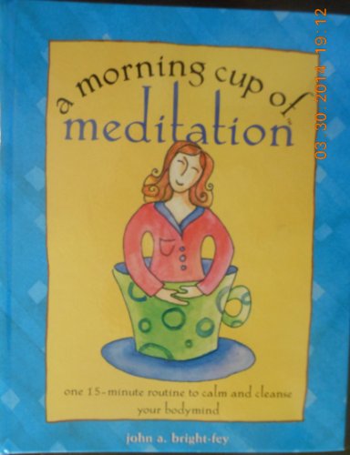 A Morning Cup of Meditation: One 15 Minute Routine to Calm and Cleanse Your Bodymind