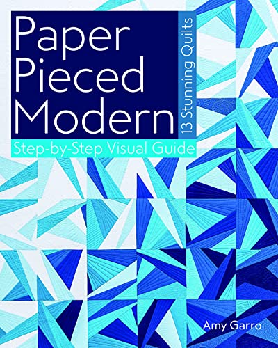 Paper Pieced Modern: - 13 Stunning Quilts - Step-by-Step Visual Guide