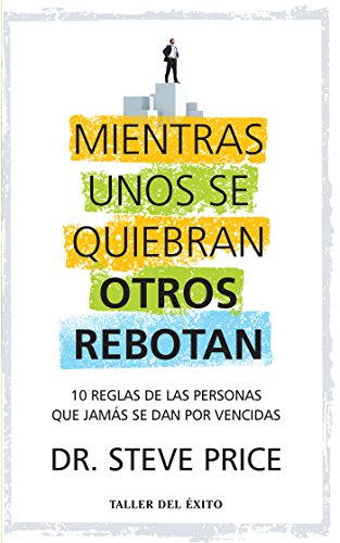Mientras Unos Se Quiebran Otros Rebotan (Spanish Edition)
