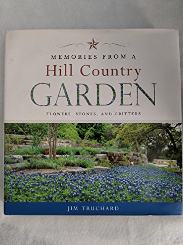 Memories From A Hill Country Garden, Flowers, Stones, And Critters