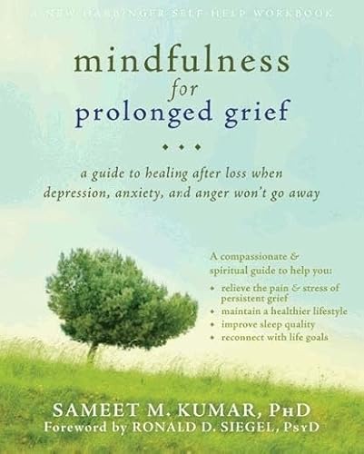 Mindfulness for Prolonged Grief: A Guide to Healing after Loss When Depression, Anxiety, and Anger Won't Go Away
