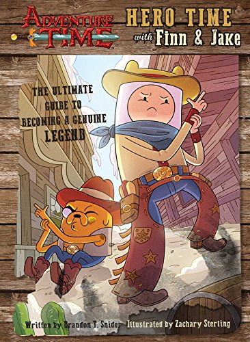 Adventure Time: Hero Time with Finn and Jake: The Ultimate Guide to Becoming a Genuine Legend