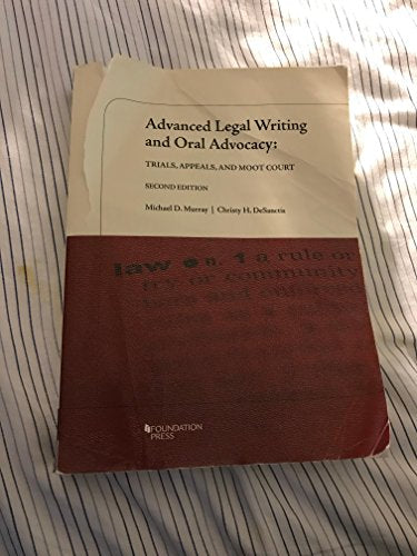 Advanced Legal Writing and Oral Advocacy: Trials, Appeals, and Moot Court, 2d (Coursebook)