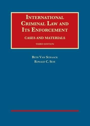 International Criminal Law and Its Enforcement, Cases and Materials, 3d (University Casebook Series)