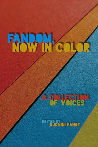 Fandom, Now in Color: A Collection of Voices (Fandom & Culture)