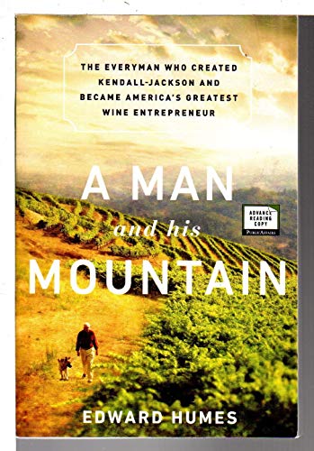A Man and his Mountain: The Everyman who Created Kendall-Jackson and Became America's Greatest Wine Entrepreneur