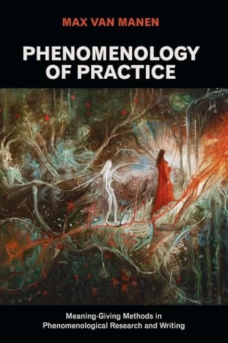 Phenomenology of Practice (Developing Qualitative Inquiry) (Volume 13)