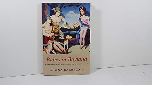 Babes in Boyland: A Personal History of Co-Education in the Ivy League