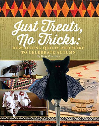 Just Treats, No Tricks: Bewitching Quilts and More to Celebrate Autumn