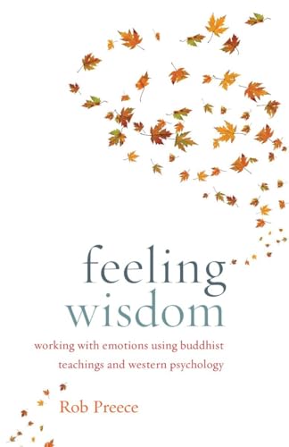 Feeling Wisdom: Working with Emotions Using Buddhist Teachings and Western Psychology
